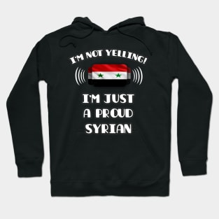I'm Not Yelling I'm A Proud Syrian - Gift for Syrian With Roots From Syria Hoodie
